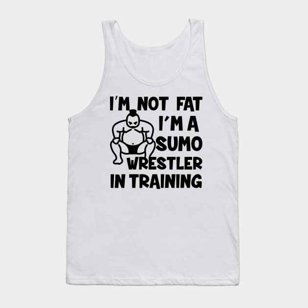 I'm Not Fat Sumo Wrestler In Training Tank Top by Mariteas